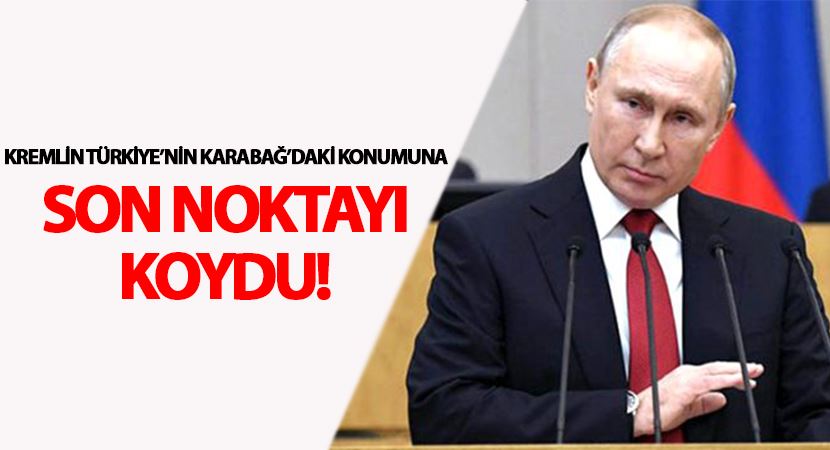 Kremlin Türkiye’nin Karabağ’daki konumuna son noktayı koydu!