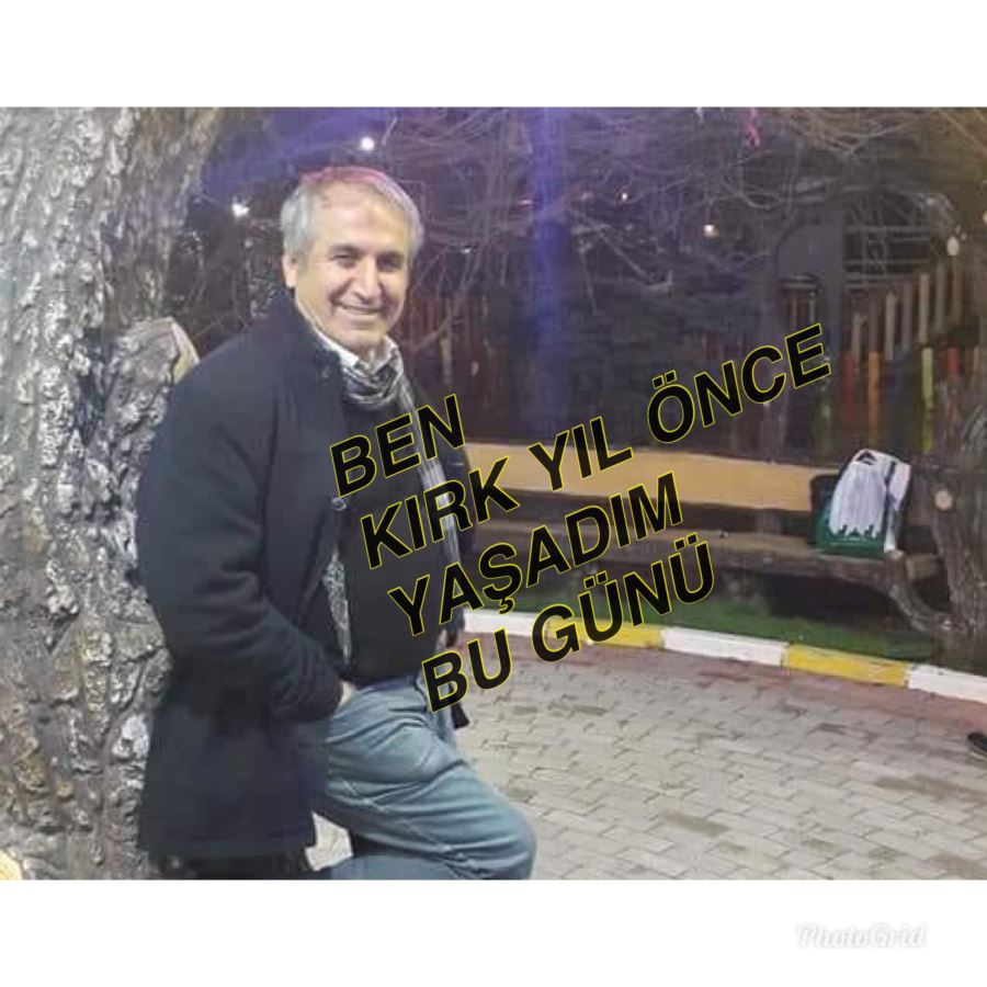 BEN KIRK YIL ÖNCE YAŞADIM BU GÜNÜ