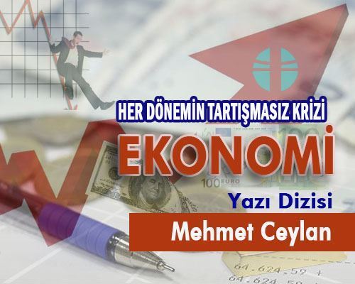 5 - HER DÖNEMİN TARTIŞMASIZ KRİZİ EKONOMİ 