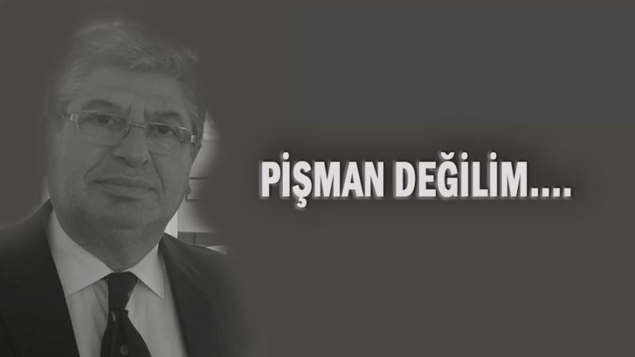 PİŞMAN DEĞİLİM....