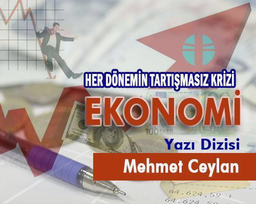 13 - HER DÖNEMİN TARTIŞMASIZ KRİZİ EKONOMİ
