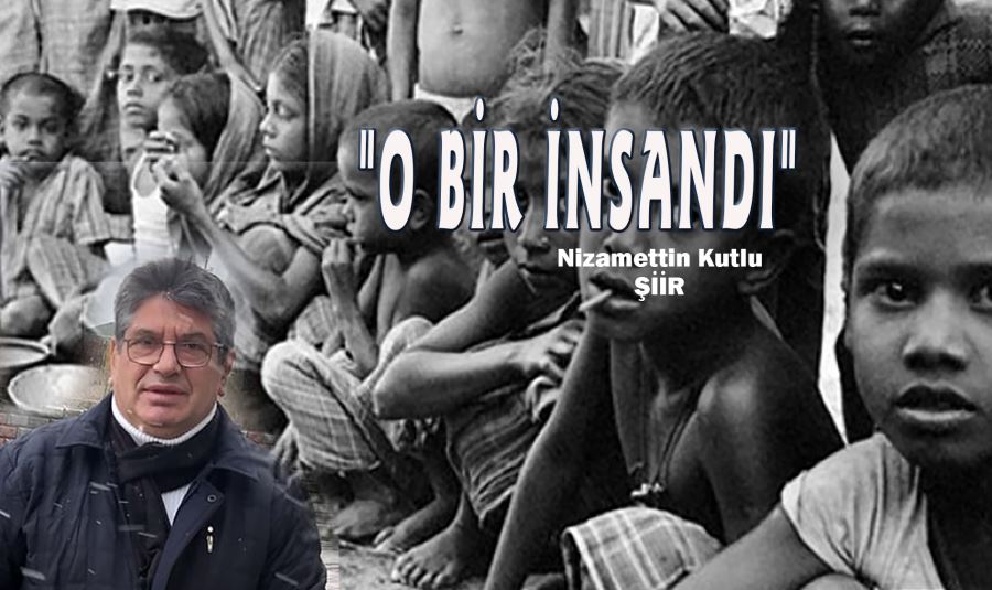 "O BİR İNSANDI"