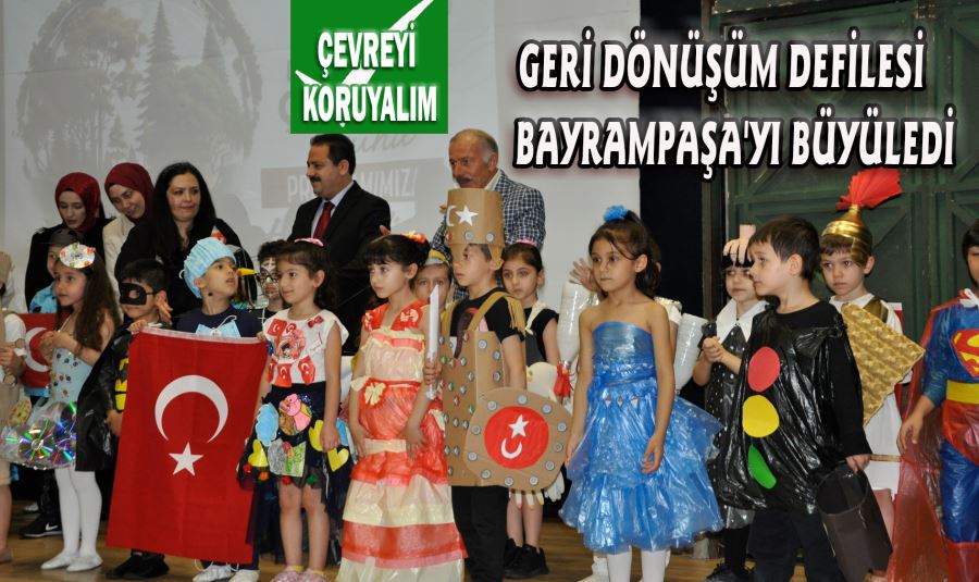 GERİ DÖNÜŞÜM DEFİLESİ BAYRAMPAŞA'YI BÜYÜLEDİ