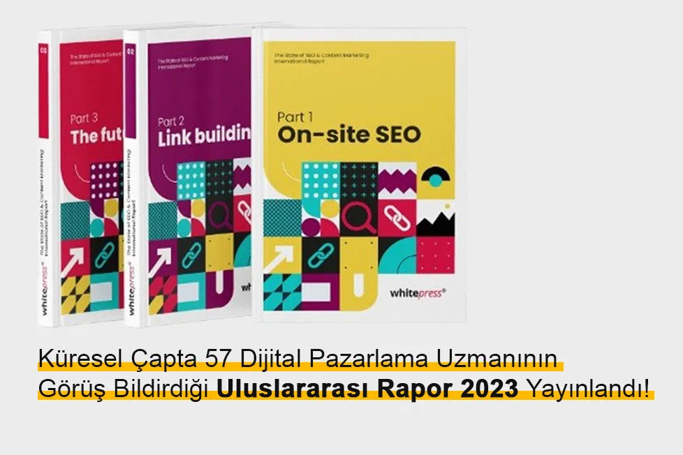 KÜRESEL ÇAPTA 57 DİJİTAL PAZARLAMA UZMANININ GÖRÜŞ BİLDİRDİĞİ ULUSLARARASI RAPOR 2023 YAYINLANDI!