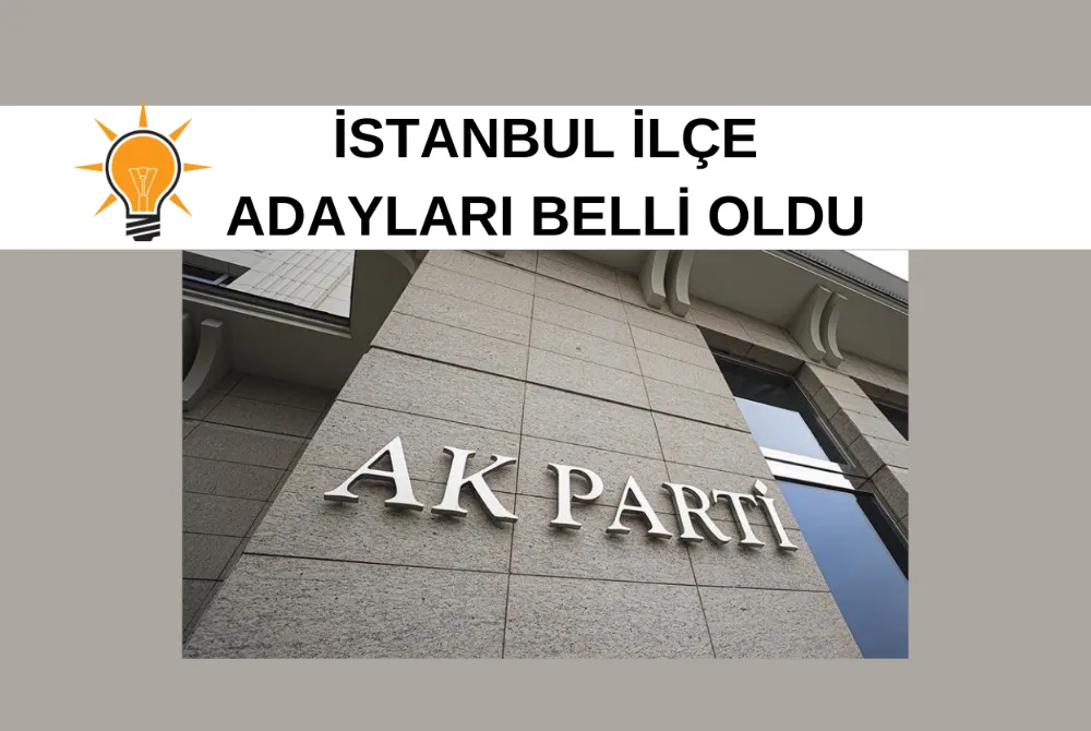 AK PARTİ İSTANBUL İLÇE ADAYLARINI AÇIKLADI