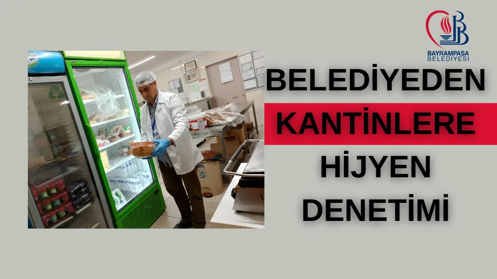 BAYRAMPAŞA’DA OKUL KANTİNLERİNE SIKI DENETİM