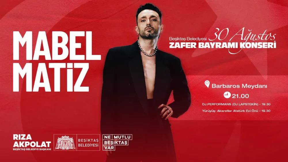 BÜYÜK ZAFER'İN COŞKUSU BEŞİKTAŞ'TA MABEL MATİZ İLE YAŞANACAK!