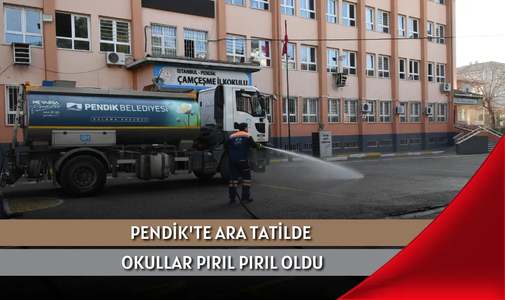 PENDİK'TE ARA TATİLDE OKULLAR PIRIL PIRIL OLDU