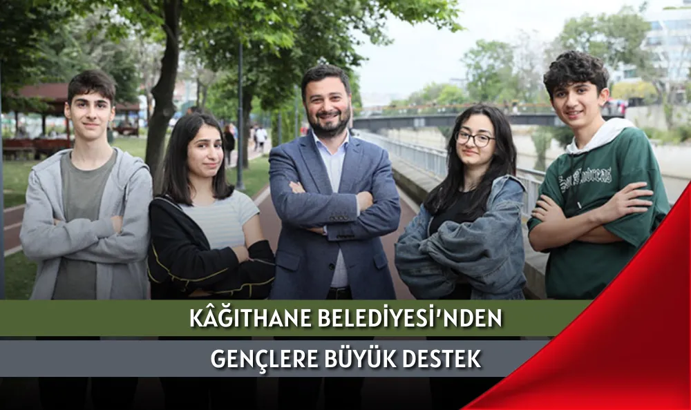 KÂĞITHANE BELEDİYESİ’NDEN GENÇLERE BÜYÜK DESTEK