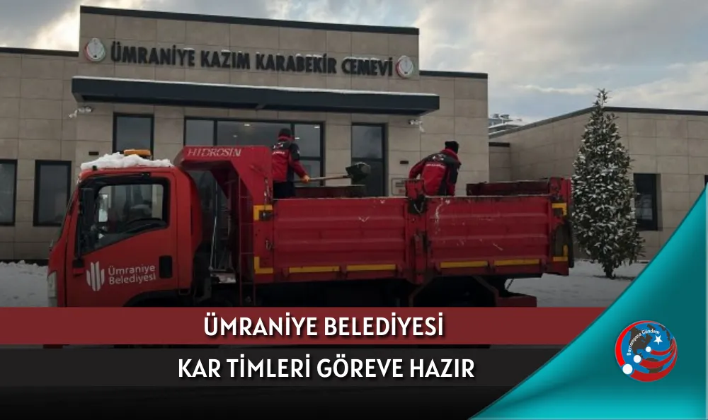 ÜMRANİYE BELEDİYESİ KAR TİMLERİ GÖREVE HAZIR