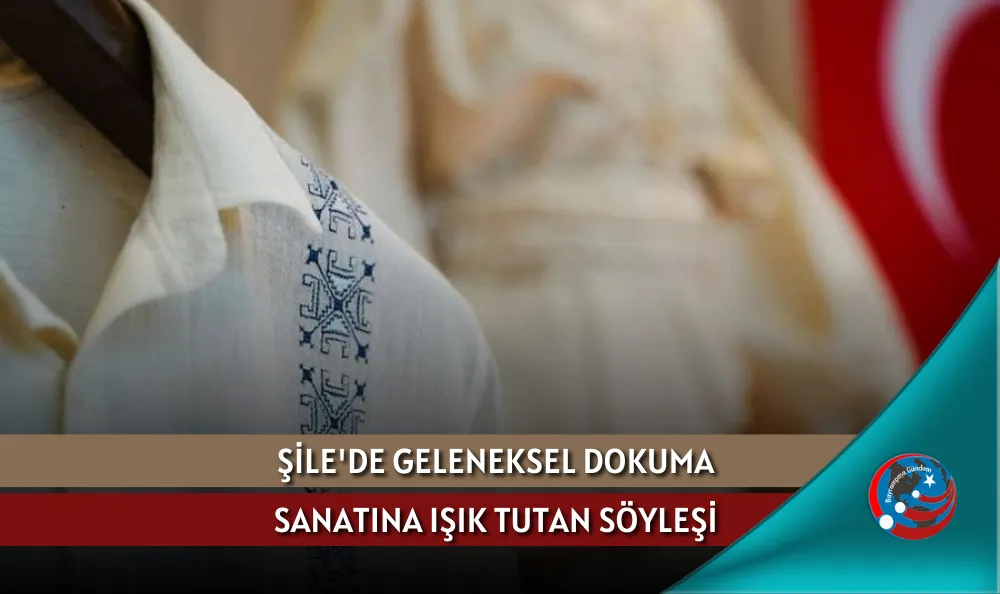 ŞİLE'DE GELENEKSEL DOKUMA SANATINA IŞIK TUTAN SÖYLEŞİ