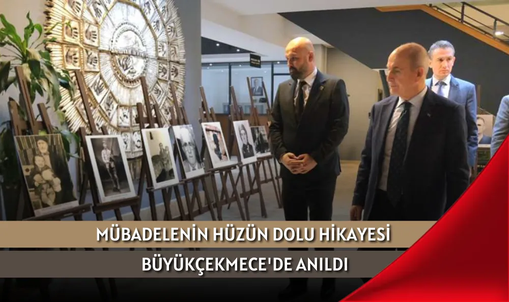 MÜBADELENİN HÜZÜN DOLU HİKAYESİ BÜYÜKÇEKMECE'DE ANILDI