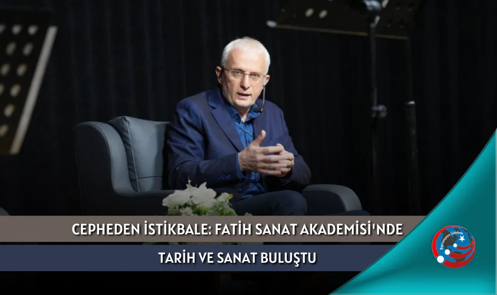 CEPHEDEN İSTİKBALE: FATİH SANAT AKADEMİSİ'NDE TARİH VE SANAT BULUŞTU