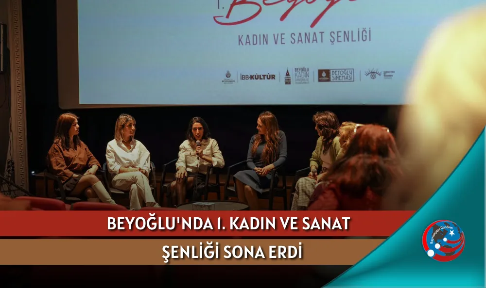 BEYOĞLU'NDA 1. KADIN VE SANAT ŞENLİĞİ SONA ERDİ