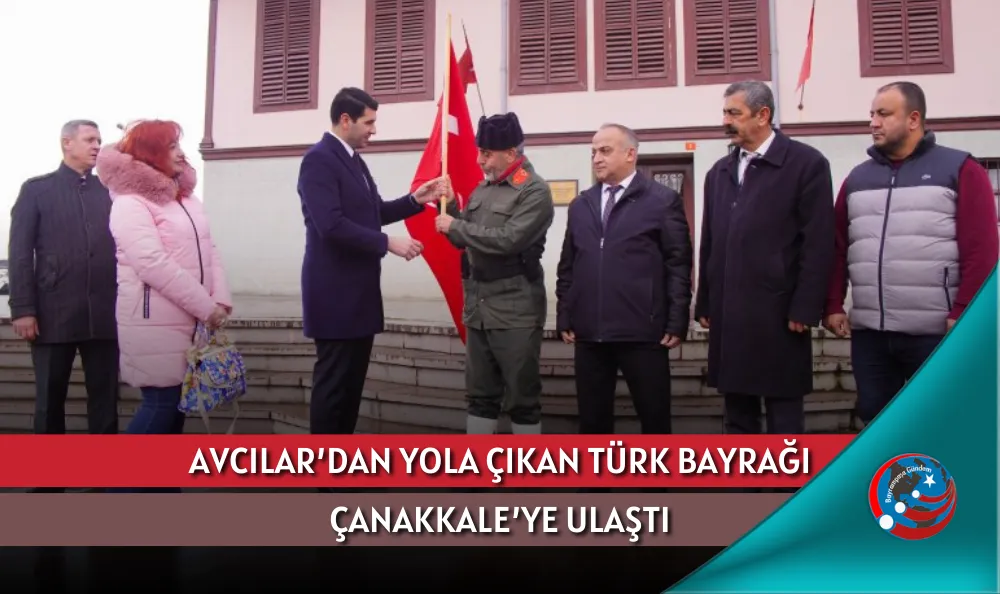 AVCILAR’DAN YOLA ÇIKAN TÜRK BAYRAĞI ÇANAKKALE’YE ULAŞTI