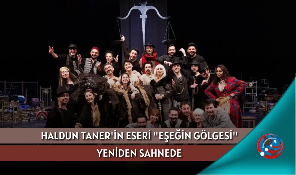 HALDUN TANER'İN ESERİ "EŞEĞİN GÖLGESİ" YENİDEN SAHNEDE