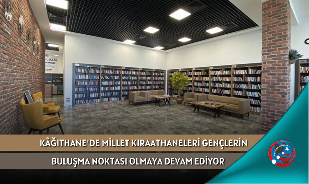 KÂĞITHANE'DE MİLLET KIRAATHANELERİ GENÇLERİN BULUŞMA NOKTASI OLMAYA DEVAM EDİYOR
