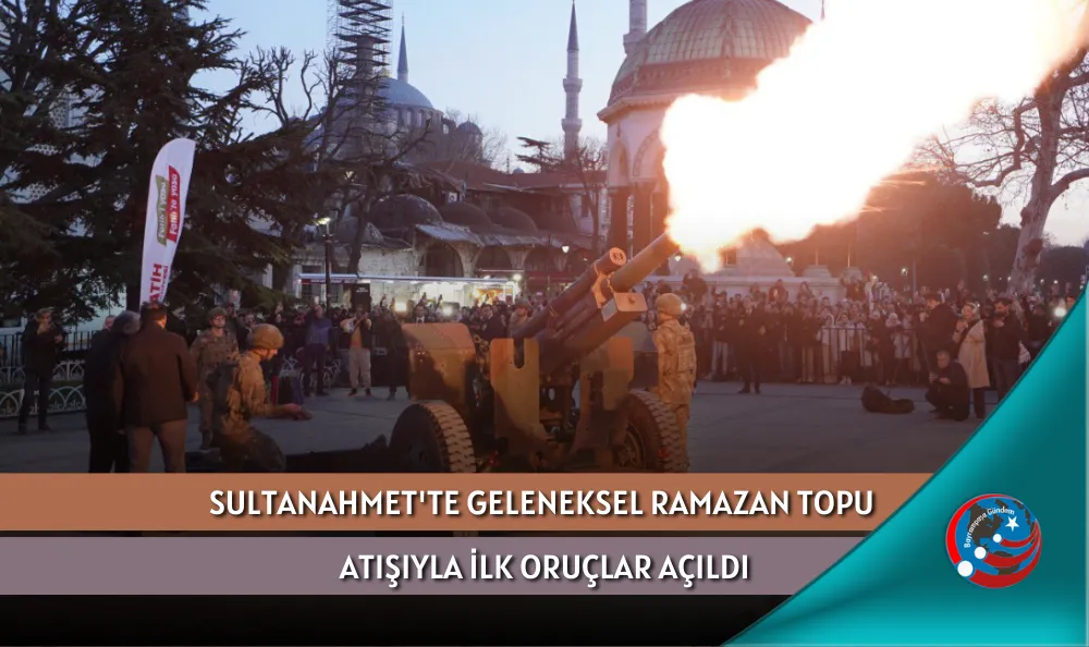 SULTANAHMET'TE GELENEKSEL RAMAZAN TOPU ATIŞIYLA İLK ORUÇLAR AÇILDI