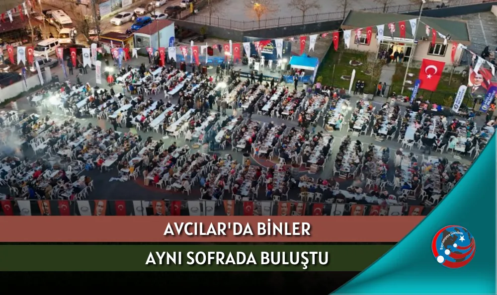 AVCILAR'DA BİNLER AYNI SOFRADA BULUŞTU