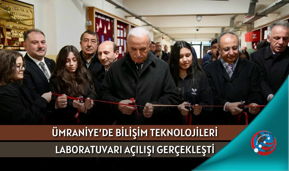 ÜMRANİYE’DE BİLİŞİM TEKNOLOJİLERİ LABORATUVARI AÇILIŞI GERÇEKLEŞTİ