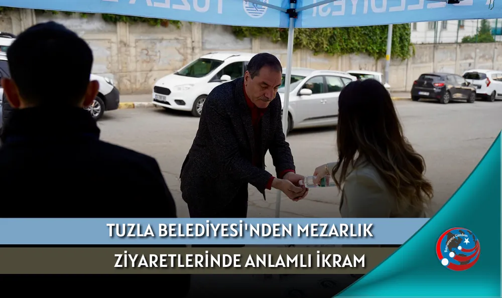 TUZLA BELEDİYESİ'NDEN MEZARLIK ZİYARETLERİNDE ANLAMLI İKRAM