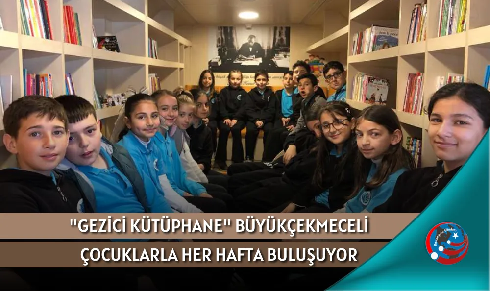 "GEZİCİ KÜTÜPHANE" BÜYÜKÇEKMECELİ ÇOCUKLARLA HER HAFTA BULUŞUYOR