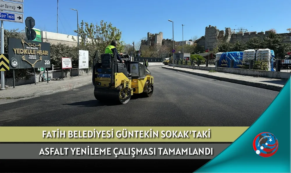 FATİH BELEDİYESİ GÜNTEKİN SOKAK'TAKİ ASFALT YENİLEME ÇALIŞMASI TAMAMLANDI