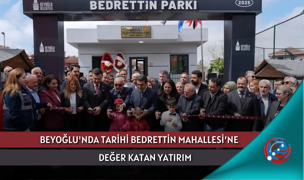 BEYOĞLU'NDA TARİHİ BEDRETTİN MAHALLESİ'NE DEĞER KATAN YATIRIM