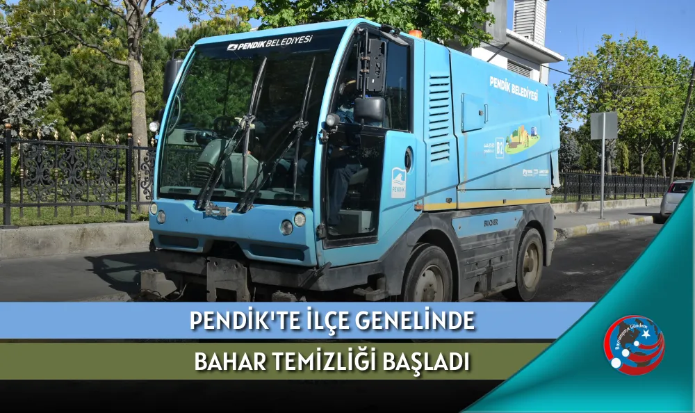 PENDİK'TE İLÇE GENELİNDE BAHAR TEMİZLİĞİ BAŞLADI
