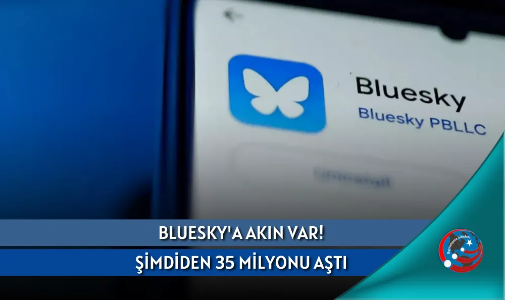 BLUESKY'A AKIN VAR! KULLANICI SAYISI ŞİMDİDEN 35 MİLYONU AŞTI