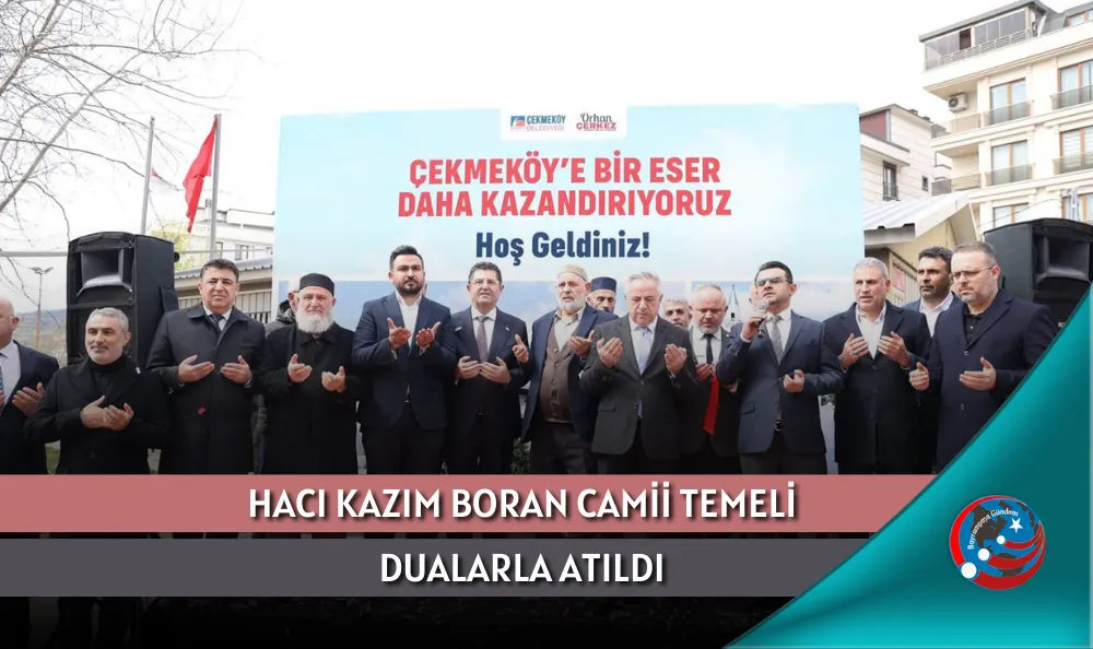 HACI KAZIM BORAN CAMİİ TEMELİ DUALARLA ATILDI