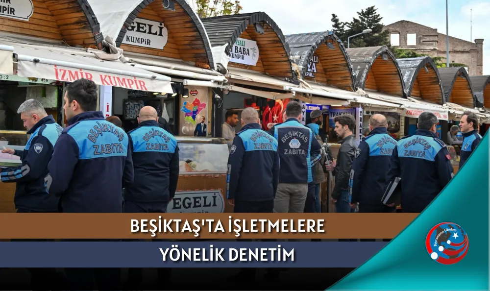 BEŞİKTAŞ'TA İŞLETMELERE YÖNELİK DENETİM