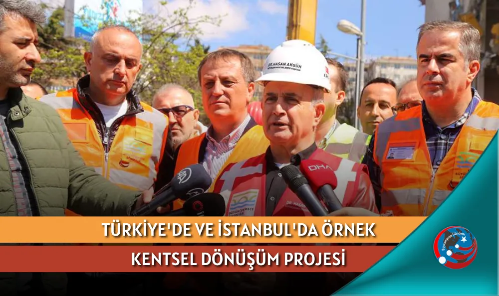TÜRKİYE'DE VE İSTANBUL'DA ÖRNEK KENTSEL DÖNÜŞÜM PROJESİ