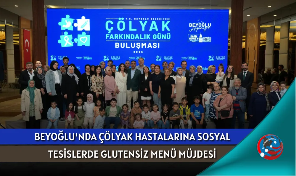 BEYOĞLU'NDA ÇÖLYAK HASTALARINA SOSYAL TESİSLERDE GLUTENSİZ MENÜ MÜJDESİ
