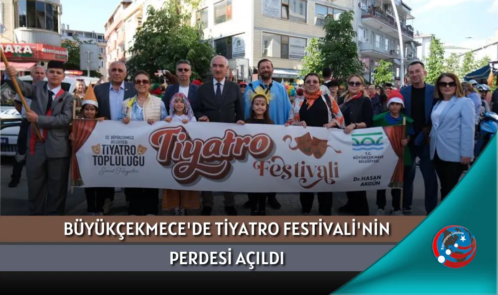 BÜYÜKÇEKMECE'DE TİYATRO FESTİVALİ'NİN PERDESİ AÇILDI