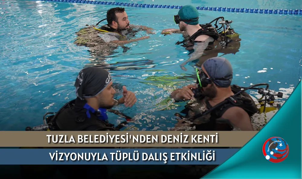 TUZLA BELEDİYESİ'NDEN DENİZ KENTİ VİZYONUYLA TÜPLÜ DALIŞ ETKİNLİĞİ