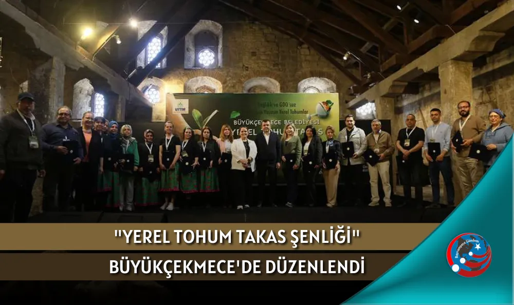 "YEREL TOHUM TAKAS ŞENLİĞİ" BÜYÜKÇEKMECE'DE DÜZENLENDİ