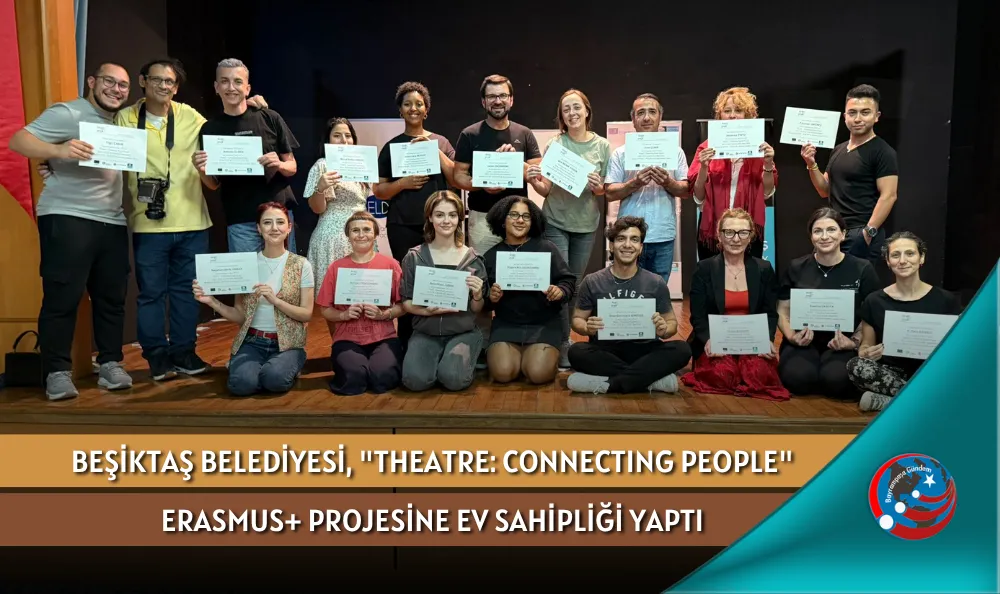 BEŞİKTAŞ BELEDİYESİ, "THEATRE: CONNECTING PEOPLE" ERASMUS+ PROJESİNE EV SAHİPLİĞİ YAPTI