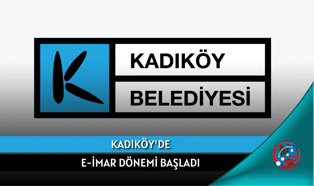 KADIKÖY'DE E-İMAR DÖNEMİ BAŞLADI