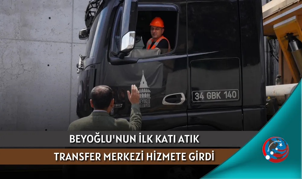 BEYOĞLU'NUN İLK KATI ATIK TRANSFER MERKEZİ HİZMETE GİRDİ
