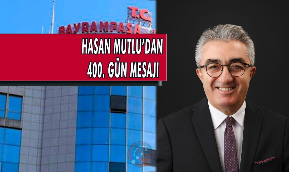 HASAN MUTLU’DAN 400. GÜN MESAJI