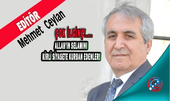 ALLAH’IN SELAMINI KİRLİ SİYASETE KURBAN EDENLER!