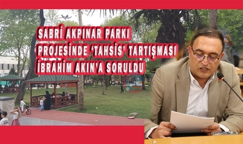 SABRİ AKPINAR PARKI PROJESİNDE ‘TAHSİS’ TARTIŞMASI İBRAHİM AKIN’A SORULDU