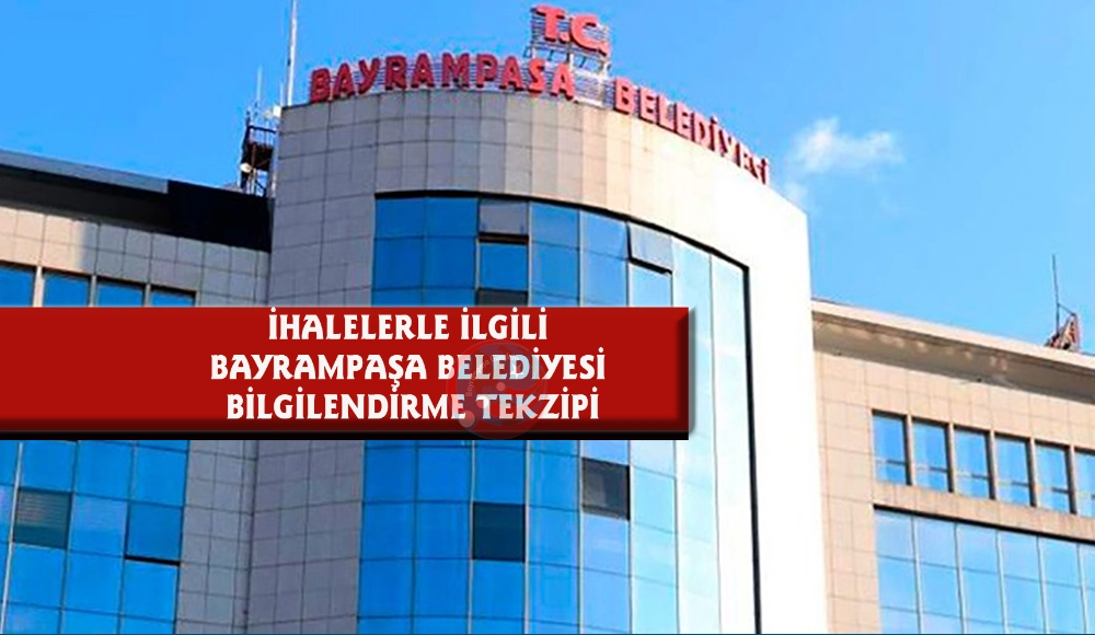 İHALELERLE İLGİLİ BAYRAMPAŞA BELEDİYESİ BİLGİLENDİRME TEKZİPİ