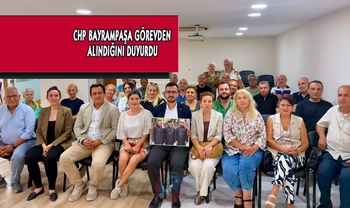 CHP BAYRAMPAŞA GÖREVDEN ALINDIĞINI DUYURDU