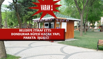 BELEDİYE İTİRAF ETTİ: DONDURMA BÜFESİ KAÇAK YAPI, PARKTA İŞGALCİ